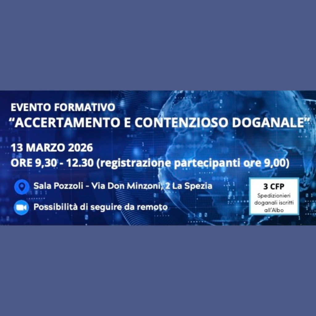 Accertamento e contenzioso doganale: il 13 marzo il seminario a La Spezia